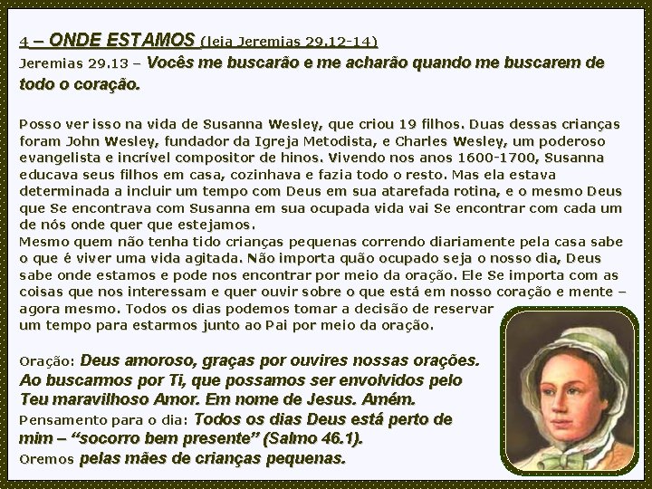 4 – ONDE ESTAMOS (leia Jeremias 29. 12 -14) Jeremias 29. 13 – Vocês