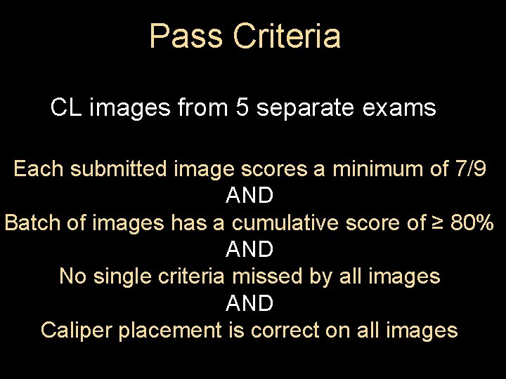 Pass Criteria CL images from 5 separate exams Each submitted image scores a minimum