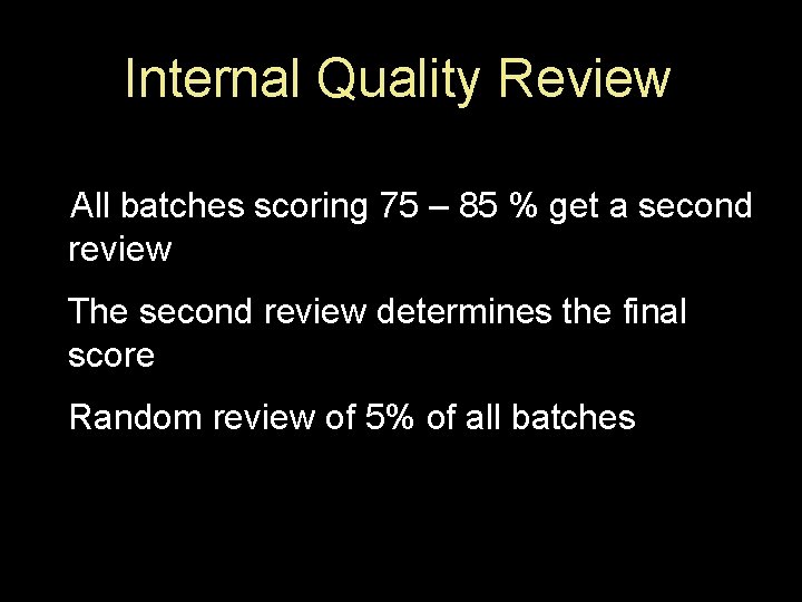 Internal Quality Review All batches scoring 75 – 85 % get a second review