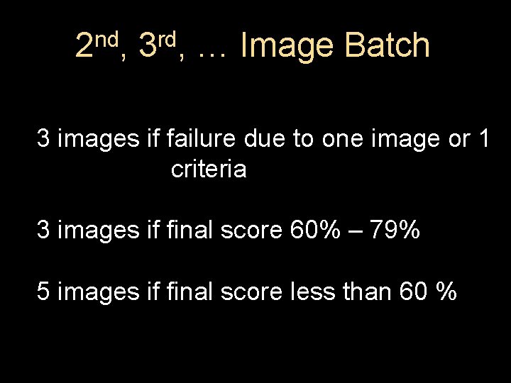 nd 2 , rd 3 , … Image Batch 3 images if failure due