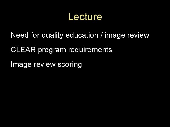 Lecture Need for quality education / image review CLEAR program requirements Image review scoring