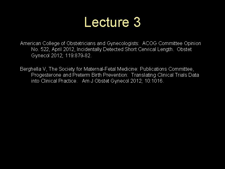 Lecture 3 American College of Obstetricians and Gynecologists: ACOG Committee Opinion No. 522, April