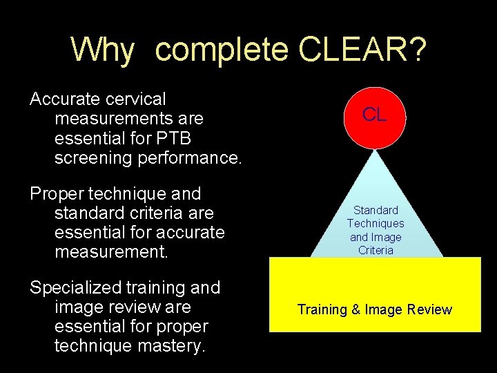 Why complete CLEAR? Accurate cervical measurements are essential for PTB screening performance. Proper technique