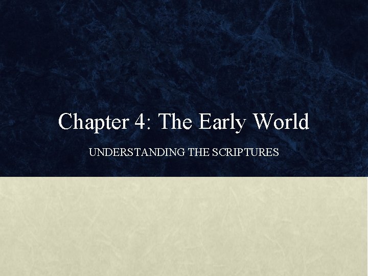 Chapter 4: The Early World UNDERSTANDING THE SCRIPTURES 