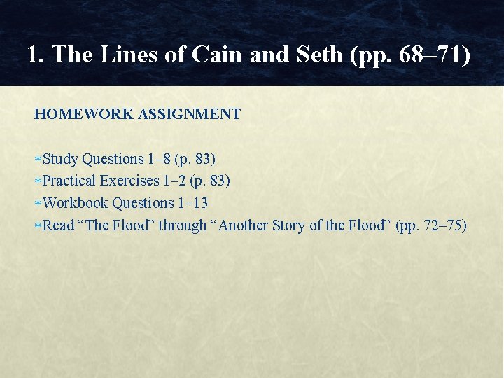 1. The Lines of Cain and Seth (pp. 68– 71) HOMEWORK ASSIGNMENT Study Questions