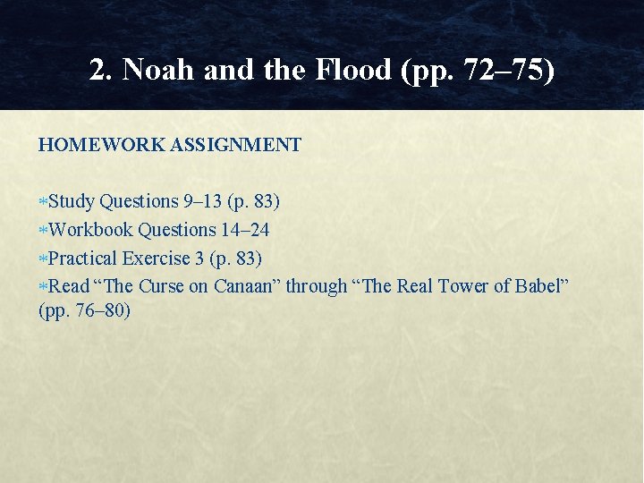 2. Noah and the Flood (pp. 72– 75) HOMEWORK ASSIGNMENT Study Questions 9– 13