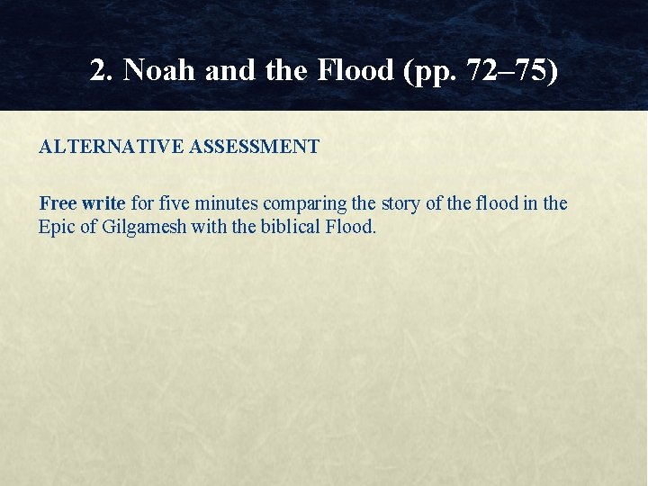 2. Noah and the Flood (pp. 72– 75) ALTERNATIVE ASSESSMENT Free write for five