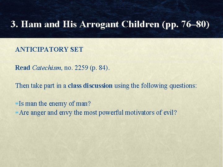 3. Ham and His Arrogant Children (pp. 76– 80) ANTICIPATORY SET Read Catechism, no.