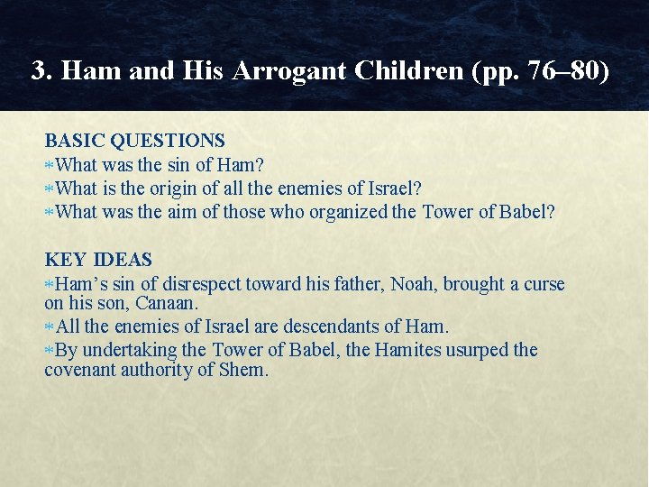 3. Ham and His Arrogant Children (pp. 76– 80) BASIC QUESTIONS What was the