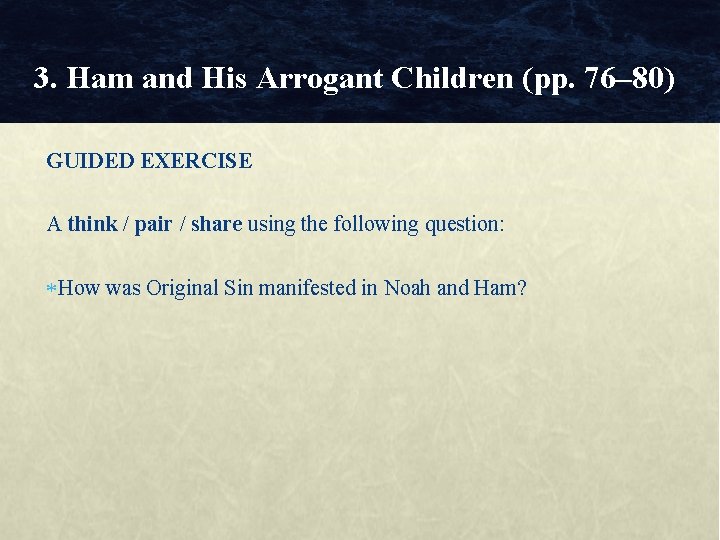 3. Ham and His Arrogant Children (pp. 76– 80) GUIDED EXERCISE A think /
