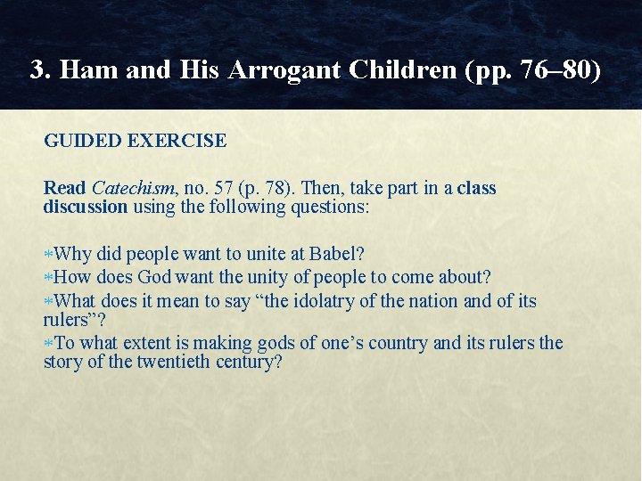 3. Ham and His Arrogant Children (pp. 76– 80) GUIDED EXERCISE Read Catechism, no.