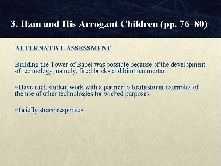 3. Ham and His Arrogant Children (pp. 76– 80) ALTERNATIVE ASSESSMENT Building the Tower