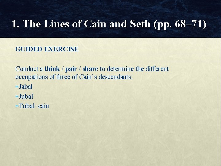 1. The Lines of Cain and Seth (pp. 68– 71) GUIDED EXERCISE Conduct a