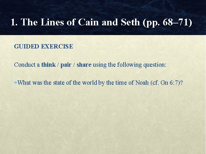 1. The Lines of Cain and Seth (pp. 68– 71) GUIDED EXERCISE Conduct a
