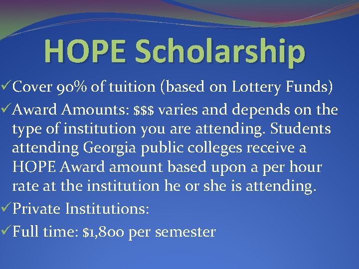 HOPE Scholarship üCover 90% of tuition (based on Lottery Funds) üAward Amounts: $$$ varies