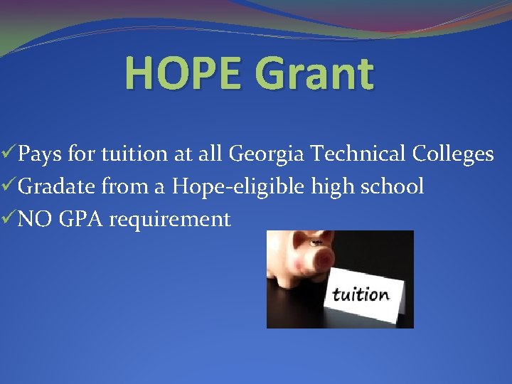 HOPE Grant üPays for tuition at all Georgia Technical Colleges üGradate from a Hope-eligible