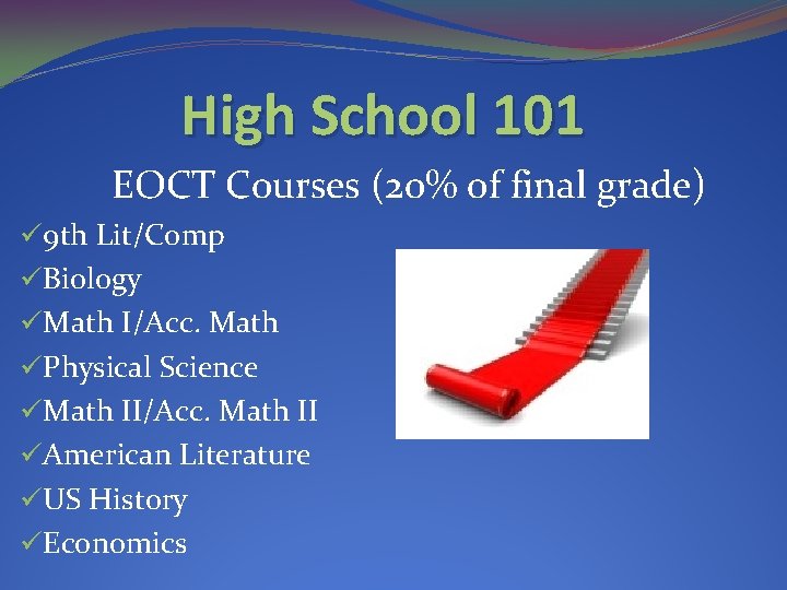 High School 101 EOCT Courses (20% of final grade) ü 9 th Lit/Comp üBiology