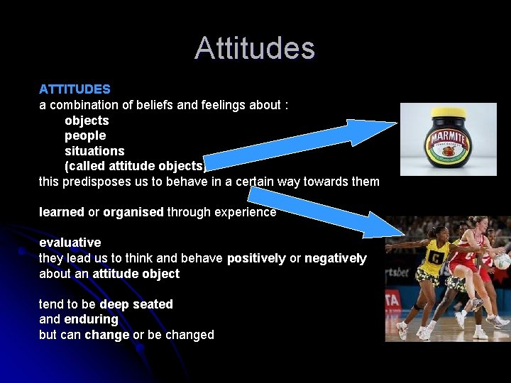 Attitudes ATTITUDES a combination of beliefs and feelings about : objects people situations (called
