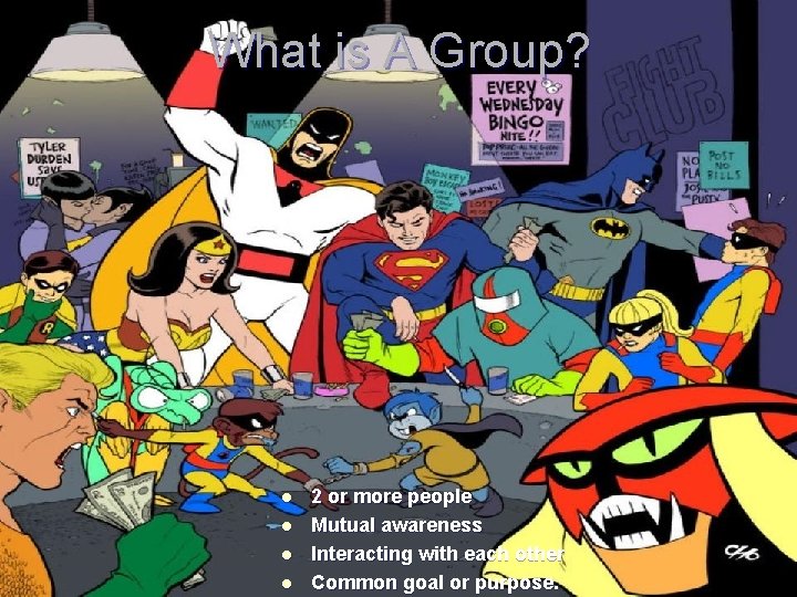 What is A Group? l l 2 or more people Mutual awareness Interacting with