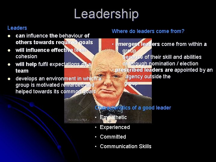 Leadership Leaders l can influence the behaviour of others towards required goals l will