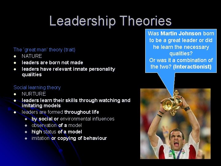 Leadership Theories The ‘great man’ theory (trait) l NATURE l leaders are born not