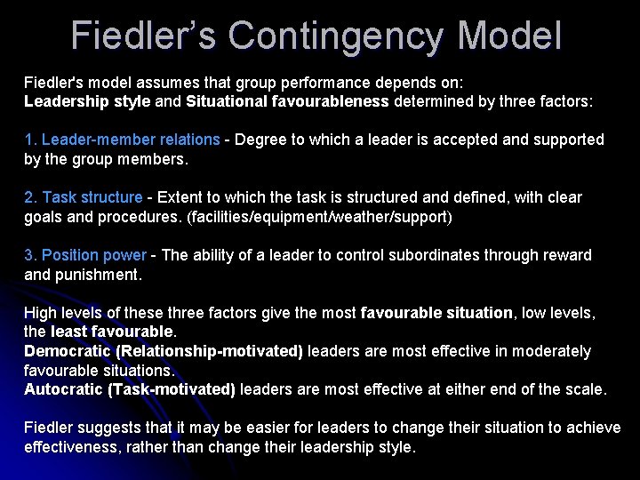 Fiedler’s Contingency Model Fiedler's model assumes that group performance depends on: Leadership style and