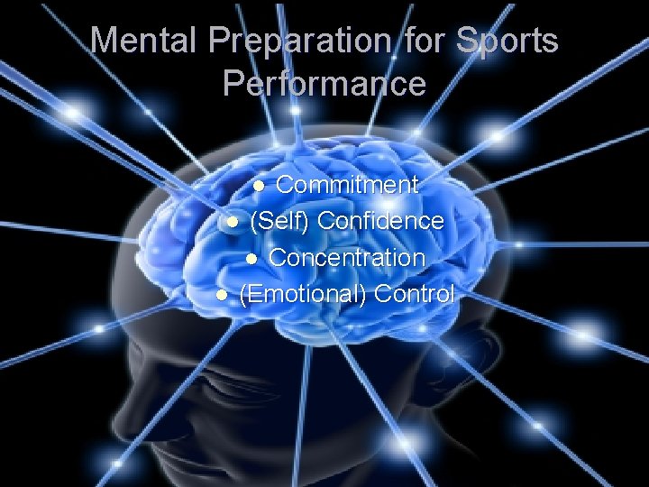 Mental Preparation for Sports Performance Commitment l (Self) Confidence l Concentration l (Emotional) Control
