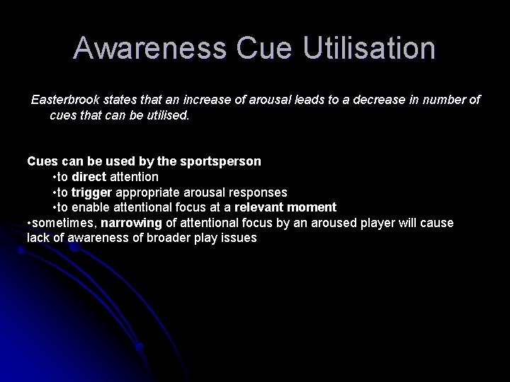 Awareness Cue Utilisation Easterbrook states that an increase of arousal leads to a decrease