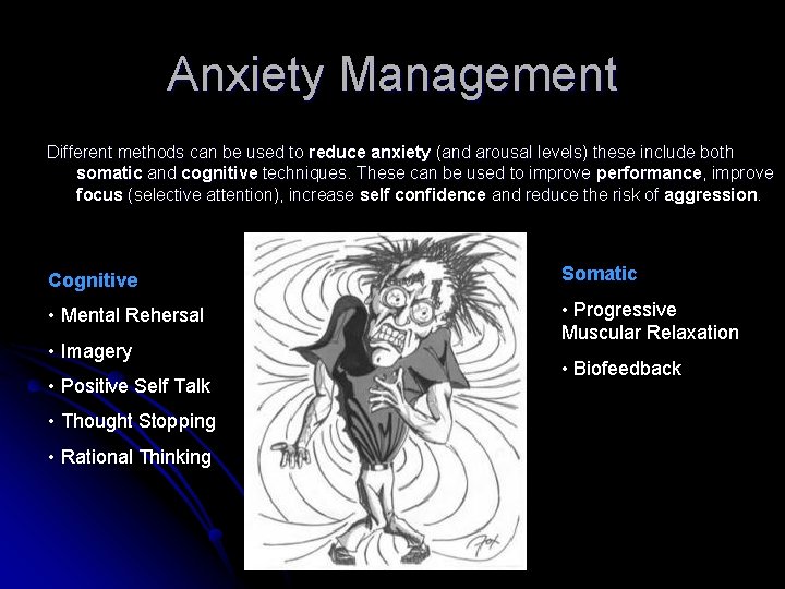 Anxiety Management Different methods can be used to reduce anxiety (and arousal levels) these