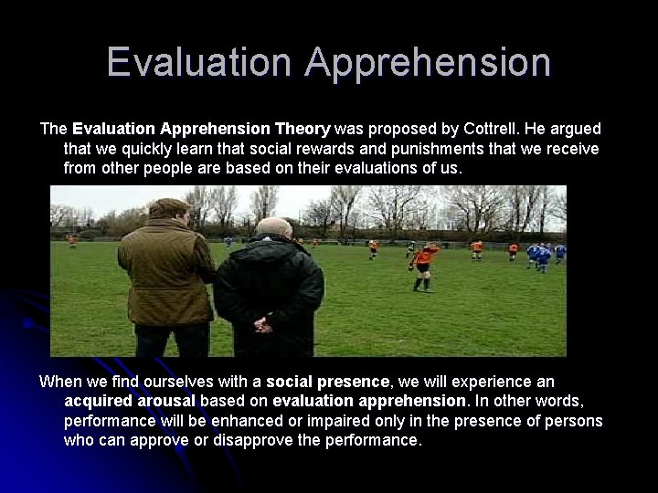 Evaluation Apprehension Theory was proposed by Cottrell. He argued that we quickly learn that