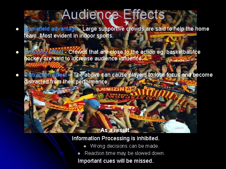 Audience Effects l Homefield advantage - Large supportive crowds are said to help the