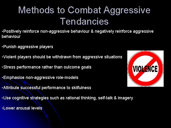 Methods to Combat Aggressive Tendancies • Positively reinforce non-aggressive behaviour & negatively reinforce aggressive