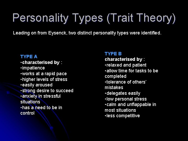 Personality Types (Trait Theory) Leading on from Eysenck, two distinct personality types were identified.