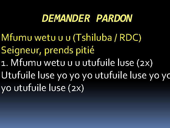 DEMANDER PARDON Mfumu wetu u u (Tshiluba / RDC) Seigneur, prends pitié 1. Mfumu