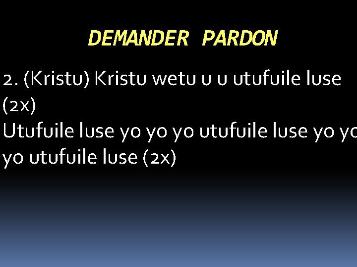 DEMANDER PARDON 2. (Kristu) Kristu wetu u u utufuile luse (2 x) Utufuile luse