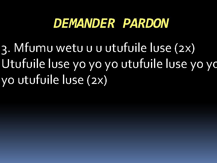 DEMANDER PARDON 3. Mfumu wetu u u utufuile luse (2 x) Utufuile luse yo