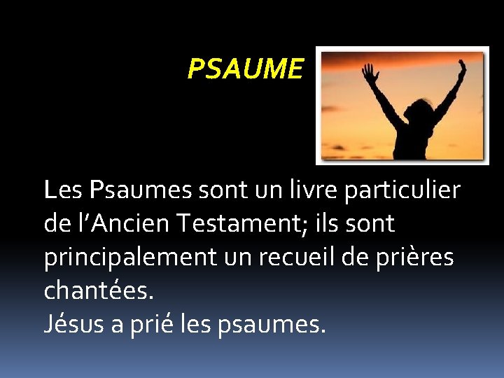 PSAUME Les Psaumes sont un livre particulier de l’Ancien Testament; ils sont principalement un