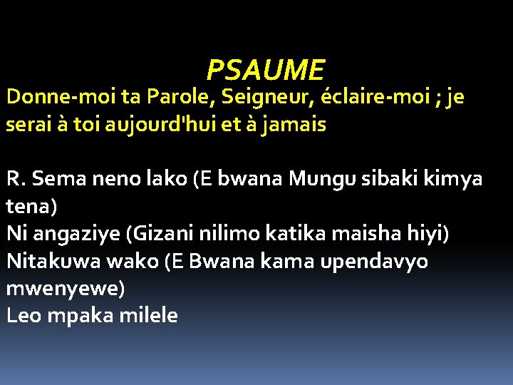 PSAUME Donne-moi ta Parole, Seigneur, éclaire-moi ; je serai à toi aujourd'hui et à PSAUME Donne-moi ta Parole, Seigneur, éclaire-moi ; je serai à toi aujourd'hui et à
