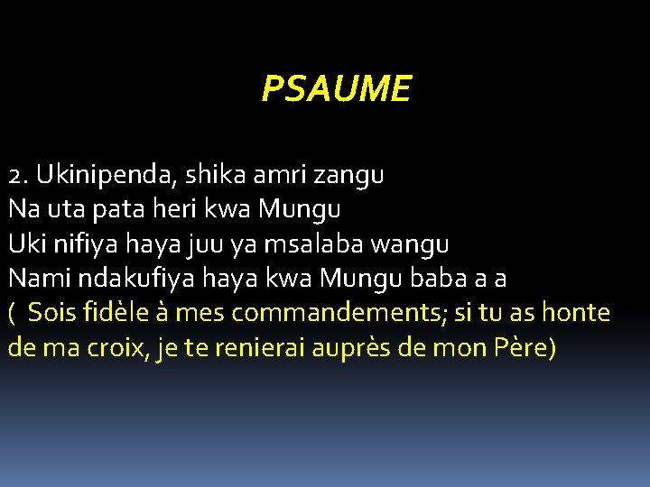 PSAUME 2. Ukinipenda, shika amri zangu Na uta pata heri kwa Mungu Uki nifiya