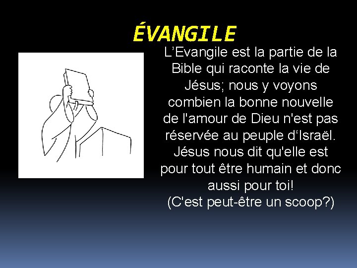 ÉVANGILE L’Evangile est la partie de la Bible qui raconte la vie de Jésus;