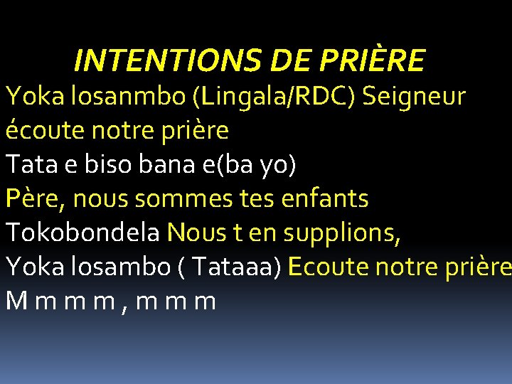 INTENTIONS DE PRIÈRE Yoka losanmbo (Lingala/RDC) Seigneur écoute notre prière Tata e biso bana