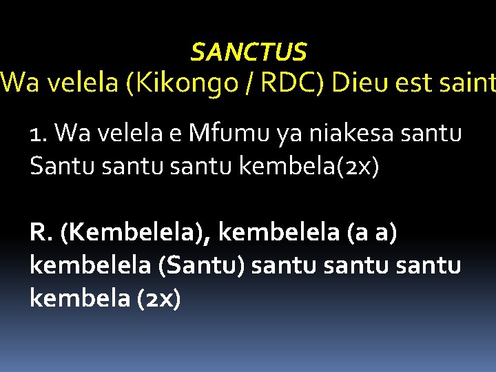 SANCTUS Wa velela (Kikongo / RDC) Dieu est saint 1. Wa velela e Mfumu