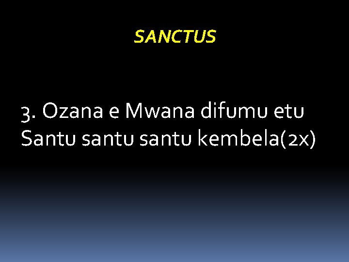 SANCTUS 3. Ozana e Mwana difumu etu Santu santu kembela(2 x) 