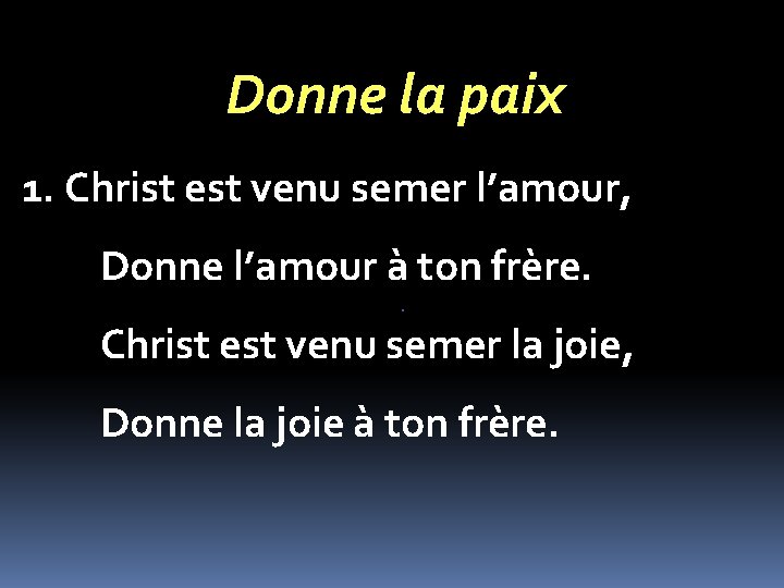 Donne la paix 1. Christ est venu semer l’amour, Donne l’amour à ton frère.