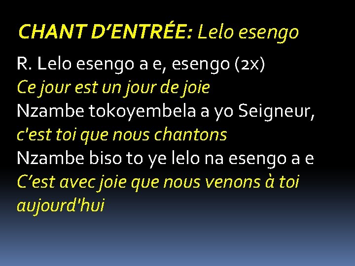 CHANT D’ENTRÉE: Lelo esengo R. Lelo esengo a e, esengo (2 x) Ce jour CHANT D’ENTRÉE: Lelo esengo R. Lelo esengo a e, esengo (2 x) Ce jour