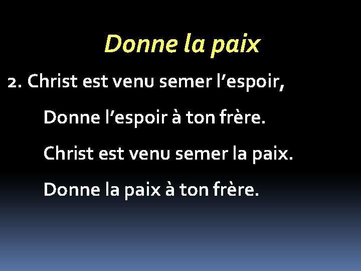 Donne la paix 2. Christ est venu semer l’espoir, Donne l’espoir à ton frère.