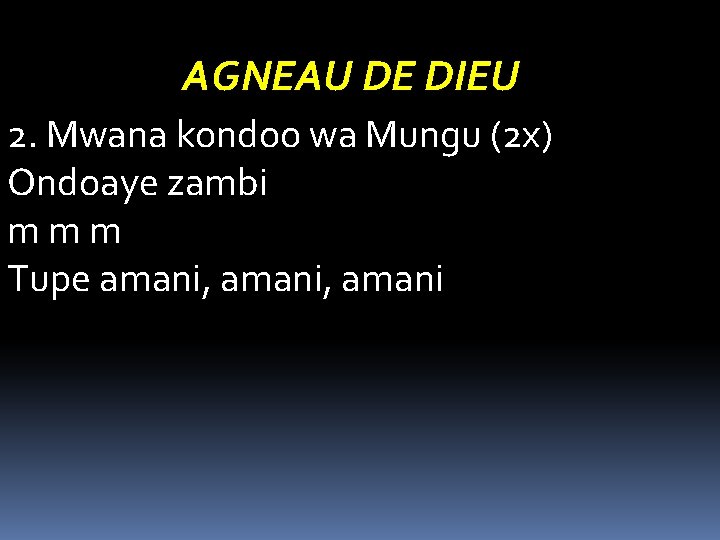 AGNEAU DE DIEU 2. Mwana kondoo wa Mungu (2 x) Ondoaye zambi mmm Tupe