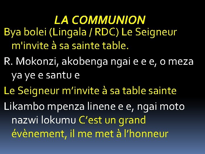 LA COMMUNION Bya bolei (Lingala / RDC) Le Seigneur m'invite à sa sainte table. LA COMMUNION Bya bolei (Lingala / RDC) Le Seigneur m'invite à sa sainte table.