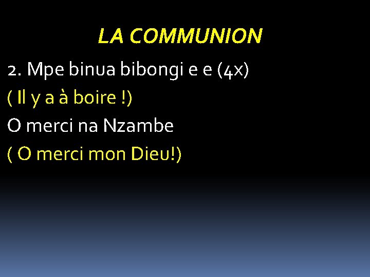 LA COMMUNION 2. Mpe binua bibongi e e (4 x) ( Il y a