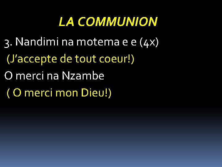 LA COMMUNION 3. Nandimi na motema e e (4 x) (J’accepte de tout coeur!)